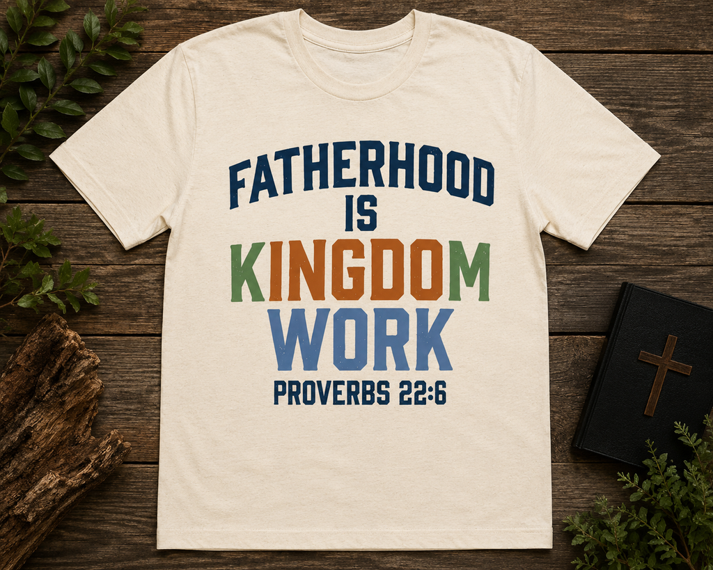 Fatherhood Is Kingdom Work Shirt | Proverbs 22:6 Christian Dad Tee | Faith-Based Father's Day Gift | Biblical Fatherhood T-Shirt | Men's Christian Apparel